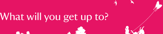 What will you get up to?